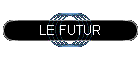 LE FUTUR