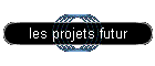 les projets futur